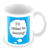 I'd Rather Be Dancing Personalised Mug - Blue