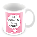 I'd Rather Be Doing Crochet Personalised Mug - Pink
