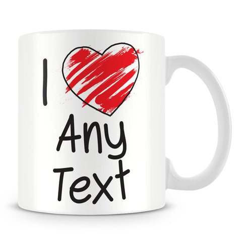I Love Mug - Personalise with Any Text
