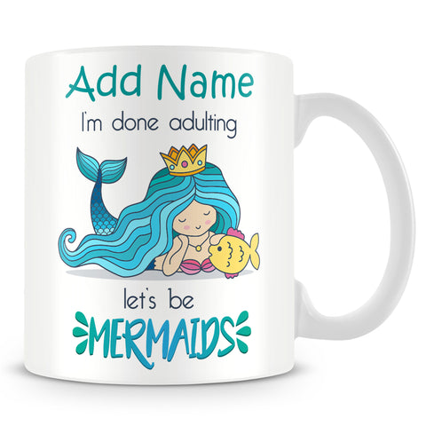 Mermaid Mug - I'm Done Adulting Lets Be Mermaids