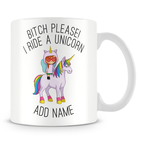 Unicorn Mug - Bitch Please I Ride a Unicorn